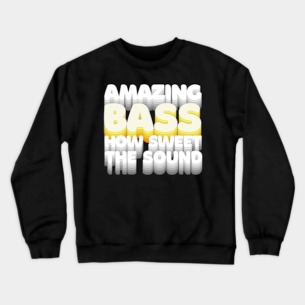 Amazing Bass How Sweet The Sound / Humorous Bassist Typography Design Crewneck Sweatshirt by DankFutura